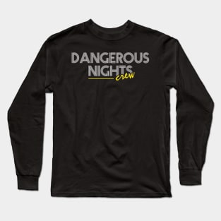 Dangerous Nights Crew Text Design V2 Long Sleeve T-Shirt